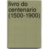 Livro Do Centenario (1500-1900) door Des Associa O. Do Q
