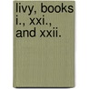 Livy, Books I., Xxi., And Xxii. door Onbekend