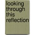Looking Through This Reflection