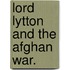 Lord Lytton And The Afghan War.