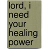 Lord, I Need Your Healing Power door Ruthanne Garlock