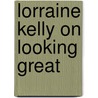 Lorraine Kelly On Looking Great door Lorraine Kelly