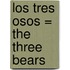 Los Tres Osos = The Three Bears
