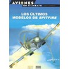 Los Ultimos Modelos de Spitfire by Juan Maria Martinez