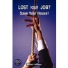 Lost Your Job? Save Your House! door Robert Jeffreys