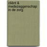 Cliënt & medezeggenschap in de zorg by Unknown