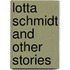 Lotta Schmidt And Other Stories