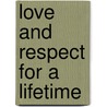 Love And Respect For A Lifetime by Emerson Eggerichs