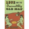 Love And The Incredibly Old Man by Lee Siegel