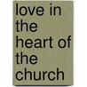 Love in the Heart of the Church door Christopher O'Donnell