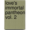 Love's Immortal Pantheon Vol. 2 door Dagmar Avery
