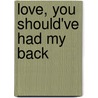 Love, You Should'Ve Had My Back by Quaneysha Poindexter