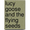 Lucy Goose And The Flying Seeds by Vicky C. Manning