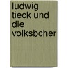 Ludwig Tieck Und Die Volksbcher door Bernhard Steiner