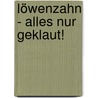 Löwenzahn - Alles nur geklaut! door Onbekend