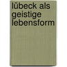 Lübeck als geistige Lebensform by Thomas Mann