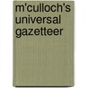 M'Culloch's Universal Gazetteer door John Ramsay Mcculloch