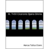 M. Tvllii Ciceronis Opera Omnia door Marcus Tullius Cicero
