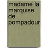 Madame La Marquise de Pompadour door Onbekend