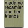 Madame Recamier And Her Friends by Hugh Noel Williams