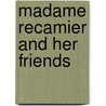 Madame Recamier And Her Friends door Amelie Cyvoct Lenormant