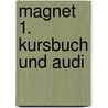 Magnet 1. Kursbuch Und Audi door Onbekend