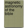 Magnetic Astronomy Of The Bible door William Wiggin Smith