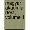 Magyar Akadmiai Rtest, Volume 1 door Magyar Tudomnyos Akadmia