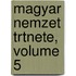 Magyar Nemzet Trtnete, Volume 5