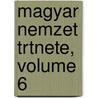 Magyar Nemzet Trtnete, Volume 6 by Sndor Szilgyi