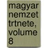 Magyar Nemzet Trtnete, Volume 8