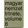 Magyar Nemzet Trtnete, Volume 8 by Sndor Szilgyi