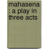 Mahasena : A Play In Three Acts door Maurice Baring