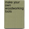 Make Your Own Woodworking Tools door Mike Burton
