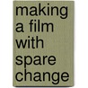 Making A Film With Spare Change door N. Lace