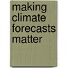Making Climate Forecasts Matter door William E. Easterling