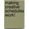 Making Creative Schedules Work! door Elliot Y. Merenbloom