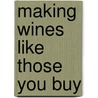 Making Wines Like Those You Buy door Peter M. Duncan