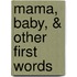 Mama, Baby, & Other First Words