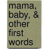 Mama, Baby, & Other First Words door Suzanne Bober