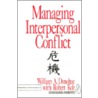 Managing Interpersonal Conflict by William A. Donohue