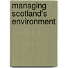 Managing Scotland's Environment door Professor Charles Warren