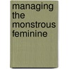 Managing the Monstrous Feminine door Jane Ussher