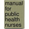 Manual For Public Health Nurses door Onbekend