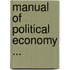 Manual Of Political Economy ...