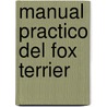 Manual Practico del Fox Terrier door Muriel P. Lee