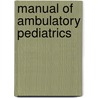 Manual of Ambulatory Pediatrics door Rose W. Boynton