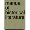 Manual of Historical Literature door Charles Kendall Adams