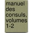 Manuel Des Consuls, Volumes 1-2