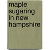 Maple Sugaring In New Hampshire by Barbara Mills Lassonde